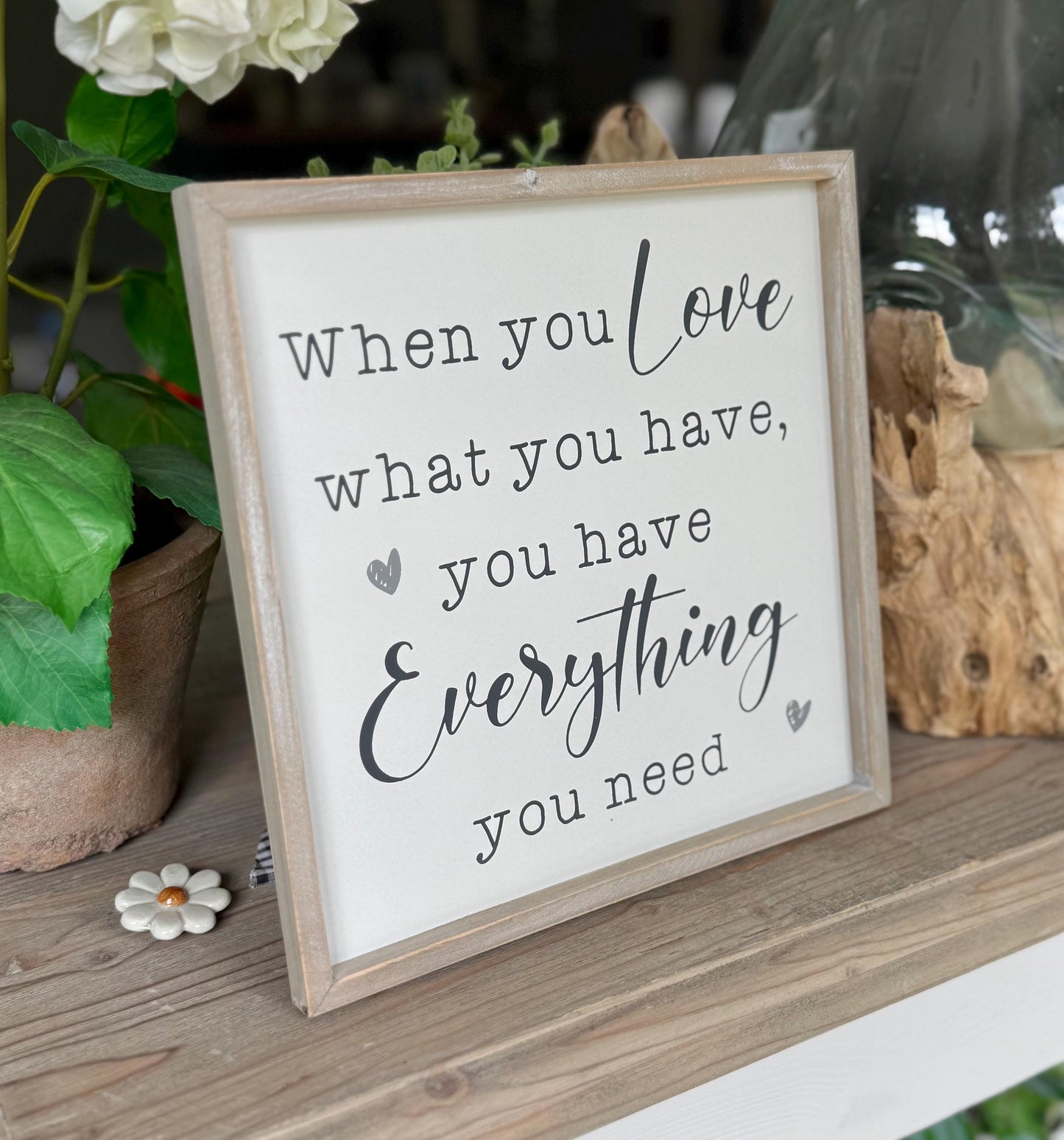 When You Love What You Have Wooden Sign